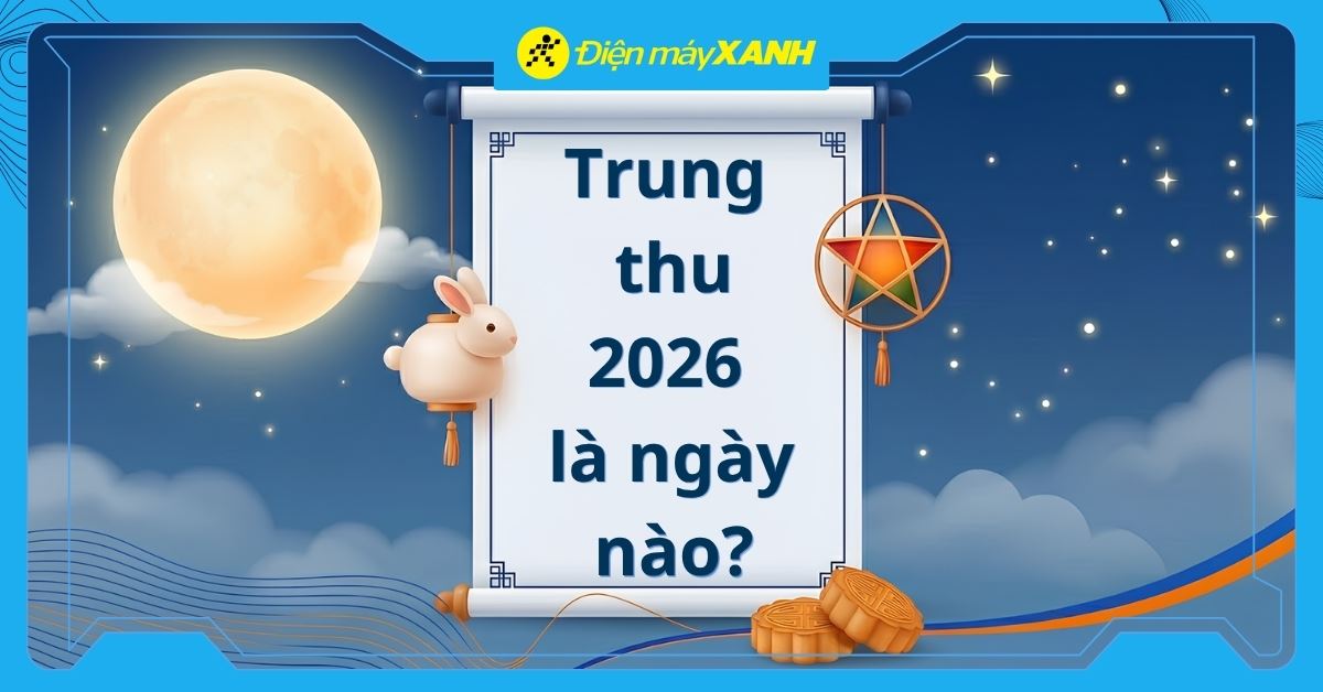 Trung thu 2026 là ngày nào? Lịch dương chi tiết và mẹo chuẩn bị