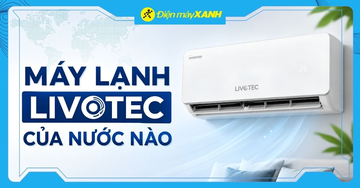 Máy lạnh Livotec của nước nào? Có tốt không? Có nên mua không?