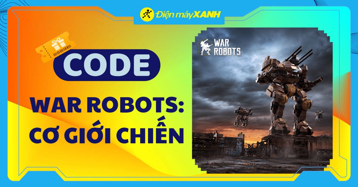 Code War Robots: Cơ Giới Chiến 06/2026 mới nhất, cách nhập code nhanh nhận quà