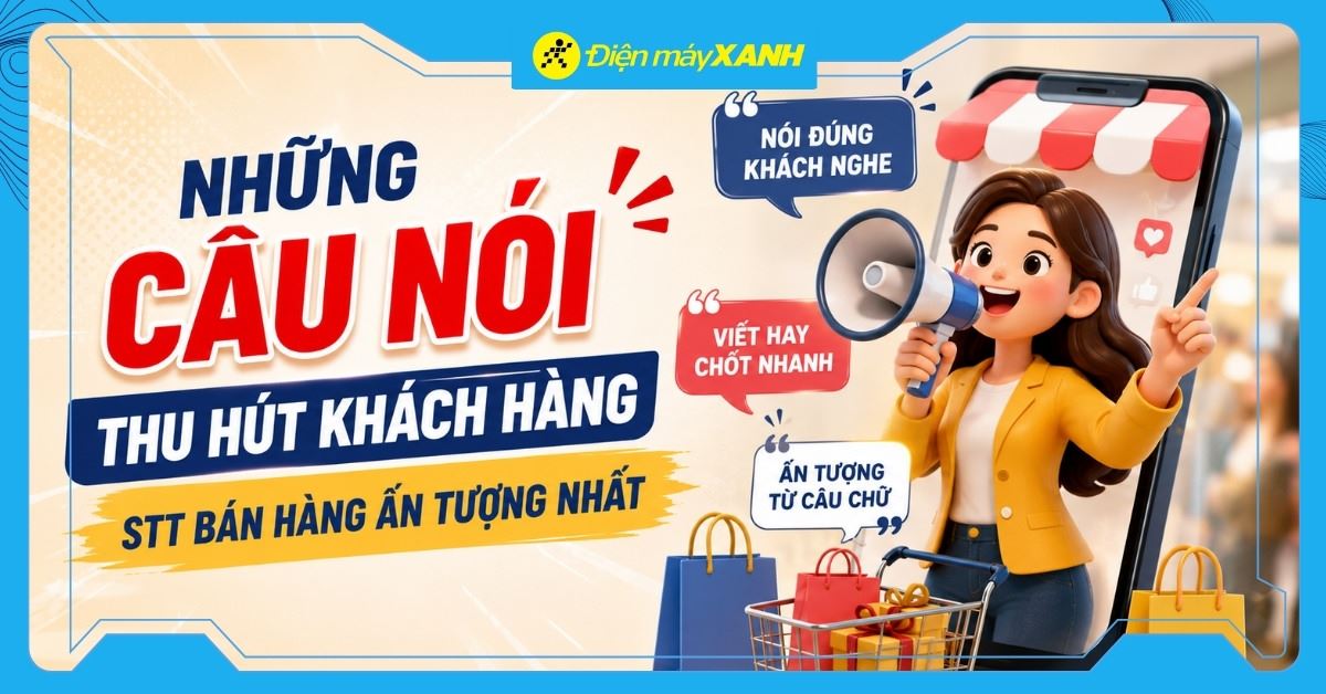 199+ những câu nói thu hút khách hàng, stt bán hàng ấn tượng nhất