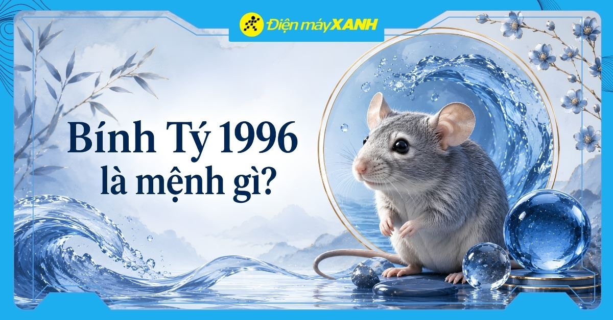 Bính Tý 1996 là mệnh gì? Hợp với tuổi nào? Tư vấn chọn mua đồ hợp mệnh