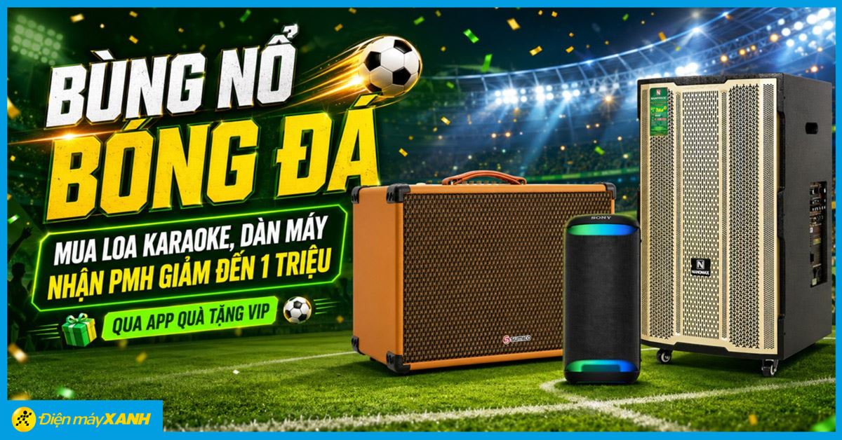 Bùng nổ bóng đá: Mua loa karaoke, dàn máy nhận PMH giảm đến 1 triệu qua app Quà Tặng VIP