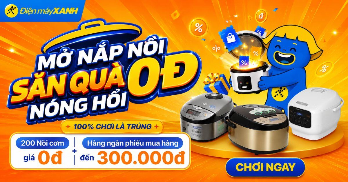 MỞ NẮP NỒI SĂN QUÀ 0Đ NÓNG HỔI - 200 NỒI CƠM 0Đ ĐANG CHỜ BẠN
