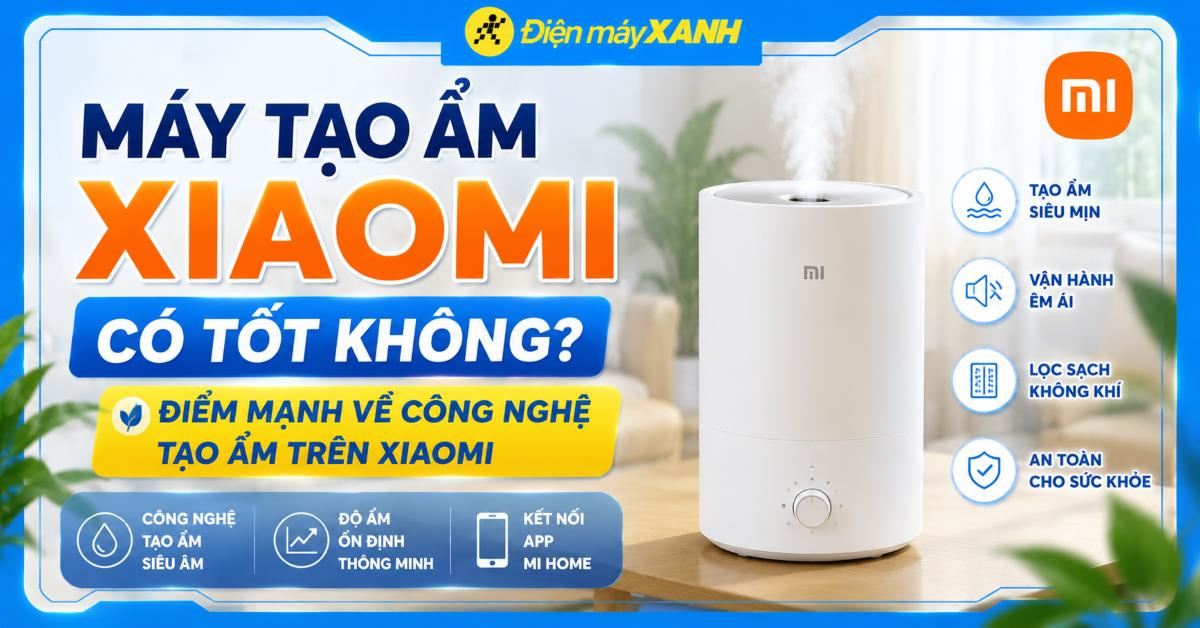 Máy tạo ẩm Xiaomi có tốt không? Điểm mạnh về công nghệ tạo ẩm trên Xiaomi