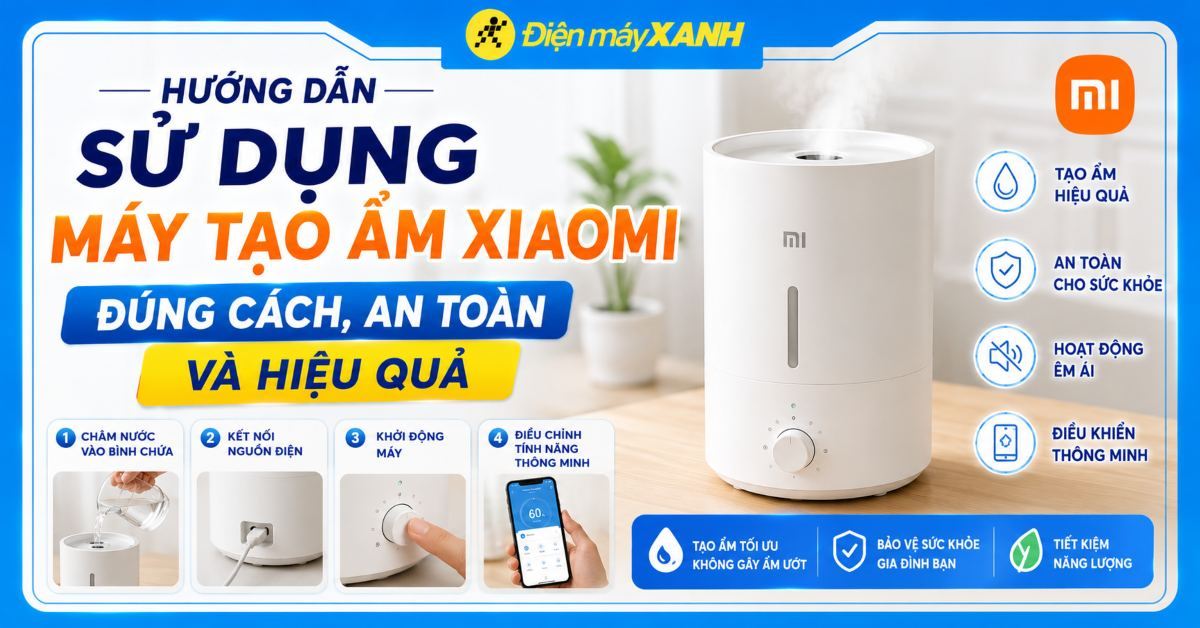 Hướng dẫn sử dụng máy tạo ẩm Xiaomi đúng cách, an toàn và hiệu quả