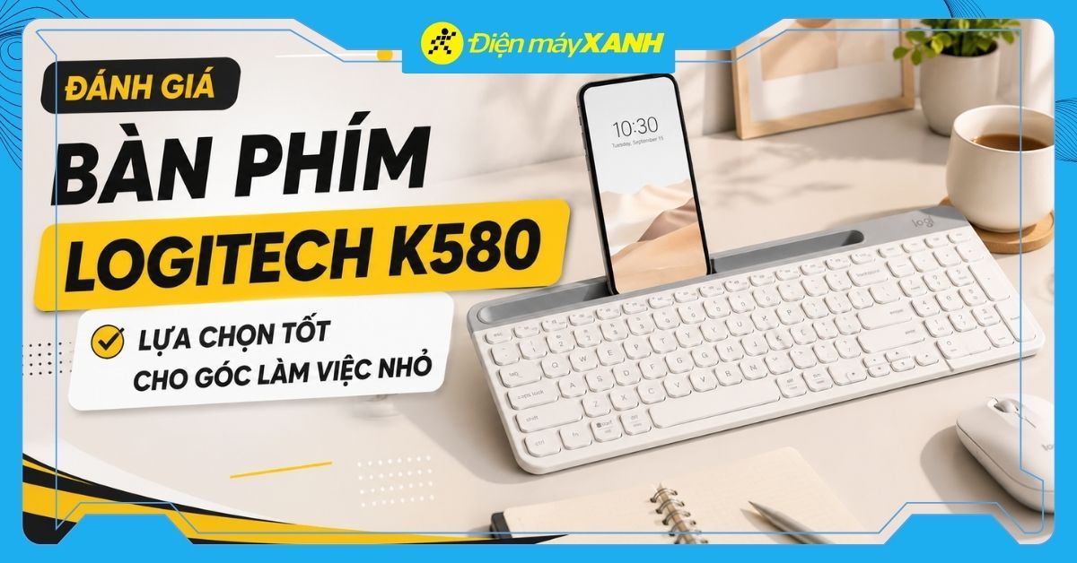 Đánh giá bàn phím Logitech K580: Lựa chọn tốt cho góc làm việc nhỏ