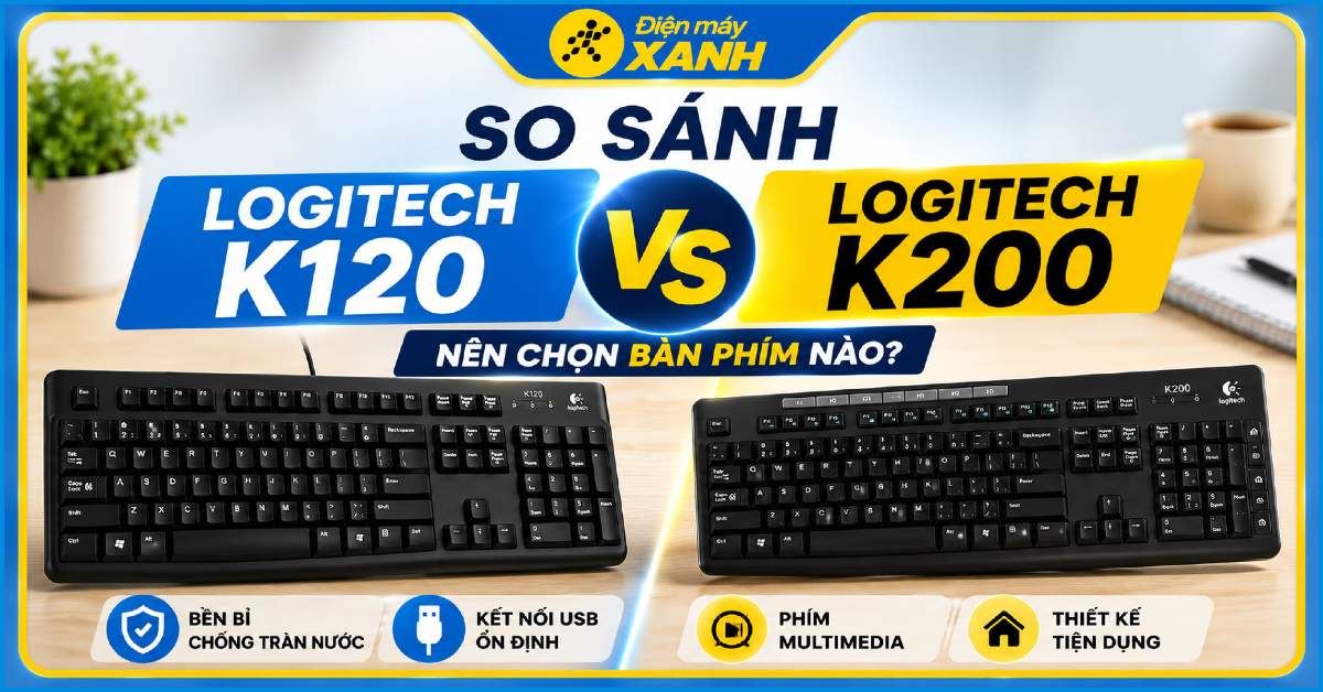 So sánh Logitech K120 vs K200: Nên chọn bàn phím nào?