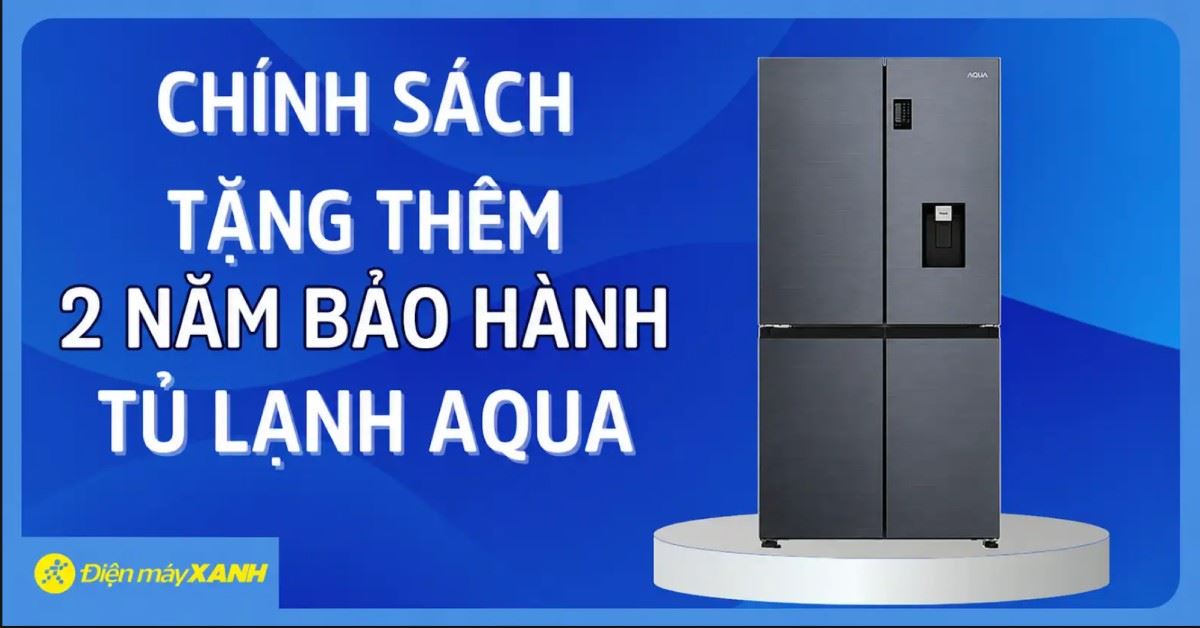 CHÍNH SÁCH TẶNG THÊM 2 NĂM BẢO HÀNH TỦ LẠNH AQUA