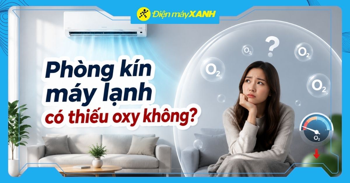 Phòng kín máy lạnh có thiếu oxy không? Cách khắc phục hiệu quả