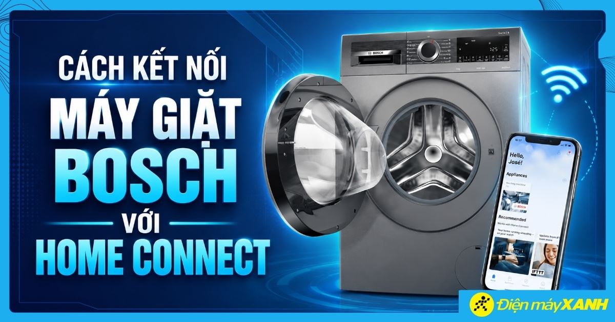Cách kết nối máy giặt Bosch với Home Connect chi tiết, dễ thực hiện