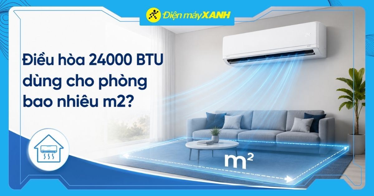 Điều hòa 24000 BTU dùng cho phòng bao nhiêu m2? Cách lựa chọn chuẩn