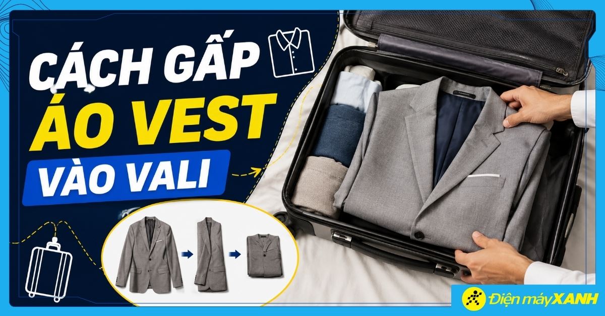 5 cách gấp áo vest vào vali không bị nhăn, giữ form đẹp