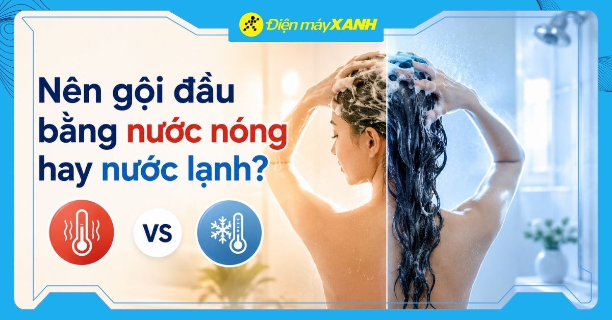 Nên gội đầu bằng nước nóng hay nước lạnh? Quy trình gội đầu giúp tóc khoẻ