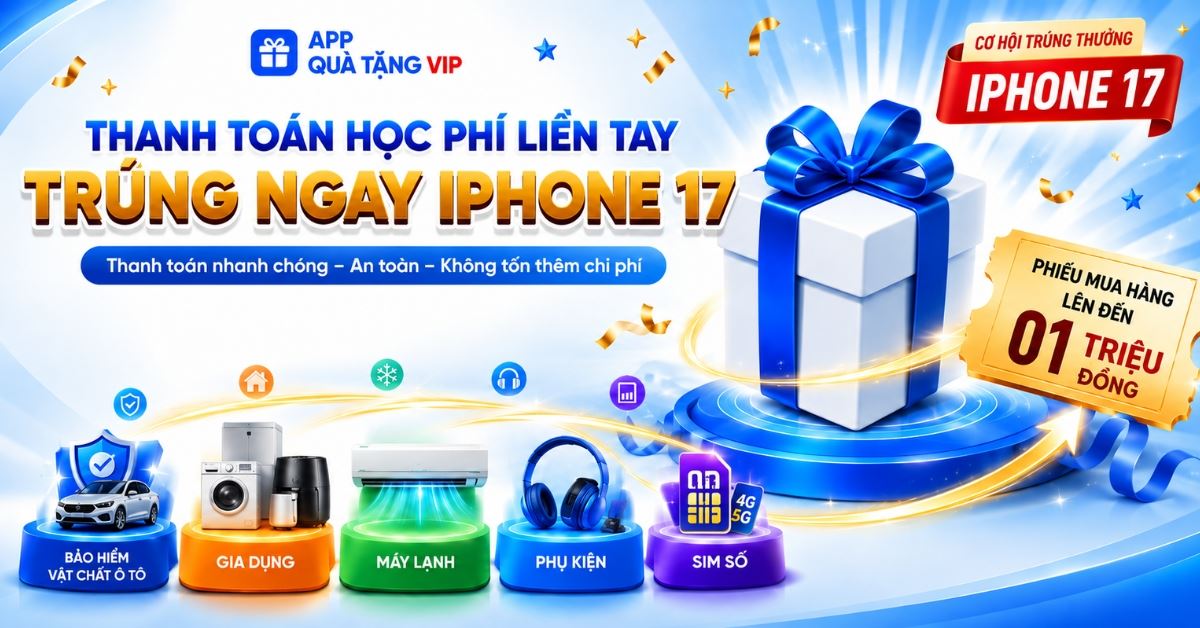 THANH TOÁN HỌC PHÍ LIỀN TAY - TRÚNG NGAY IPHONE 17