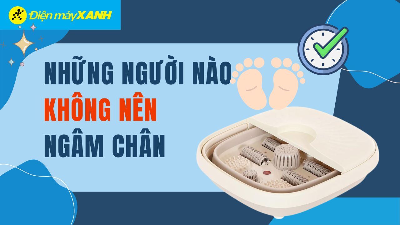 Những người nào không nên ngâm chân: Ai cần tránh và cần lưu ý gì?