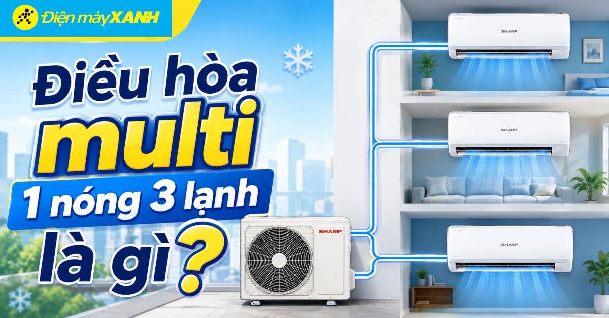 Điều hòa multi 1 nóng 3 lạnh là gì? Cấu tạo và Ưu điểm, nhược điểm