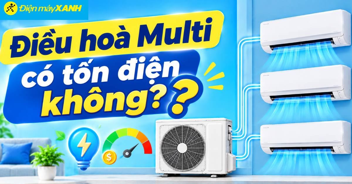 Giải đáp điều hòa Multi có tốn điện không? Có nên mua điều hoà Multi
