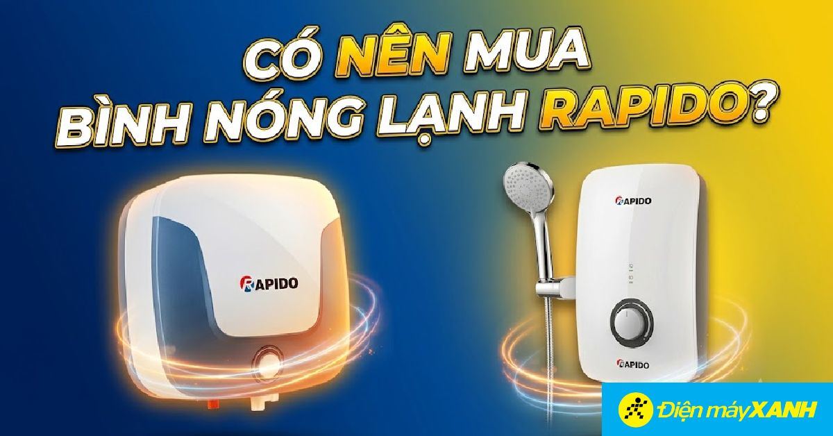 Có nên mua bình nóng lạnh Rapido? Đánh giá chi tiết và tư vấn mua