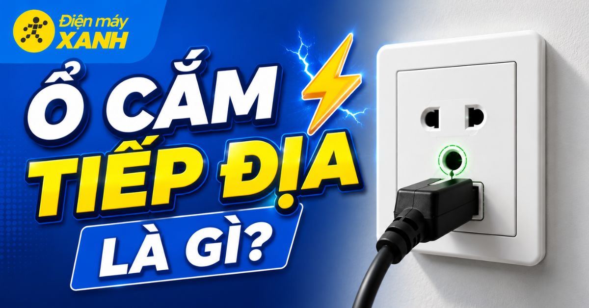 Ổ cắm tiếp địa là gì và tầm quan trọng trong hệ thống điện