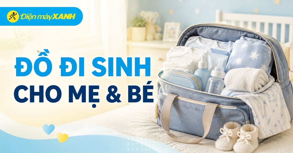 Danh sách đồ đi sinh cần chuẩn bị cho mẹ và bé