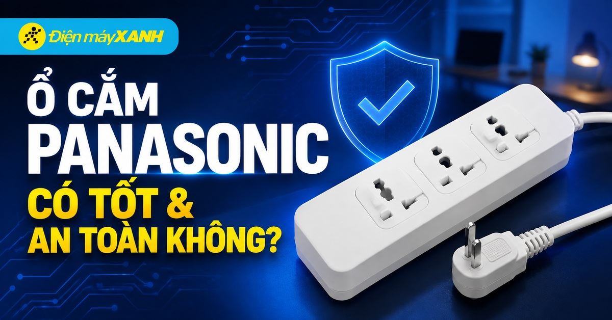 Ổ cắm Panasonic có tốt không? Có an toàn không và có nên mua ổ cắm này