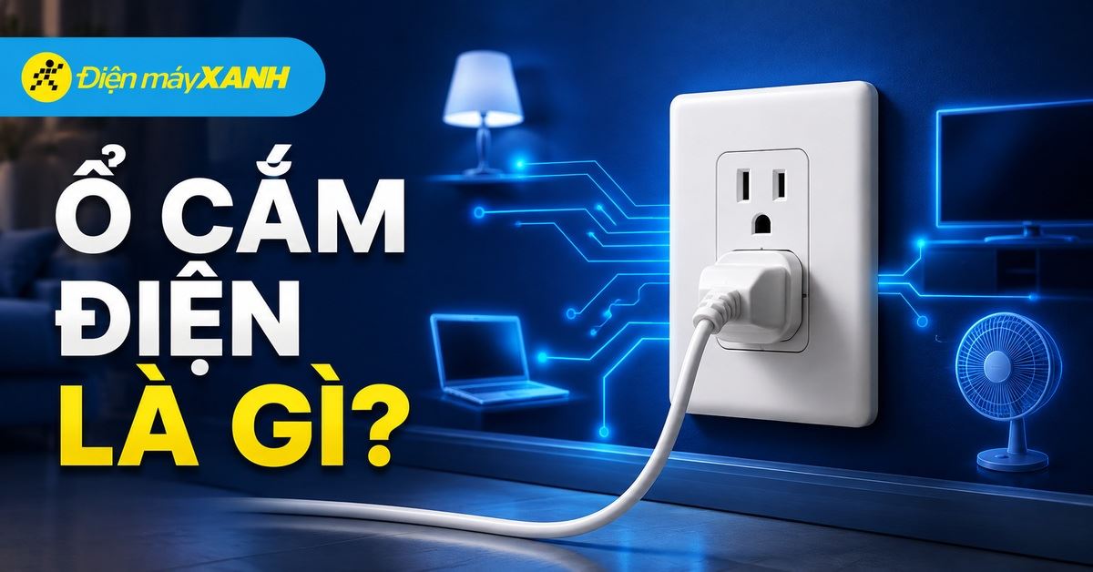 Ổ cắm điện là gì và vai trò quan trọng trong cuộc sống hàng ngày