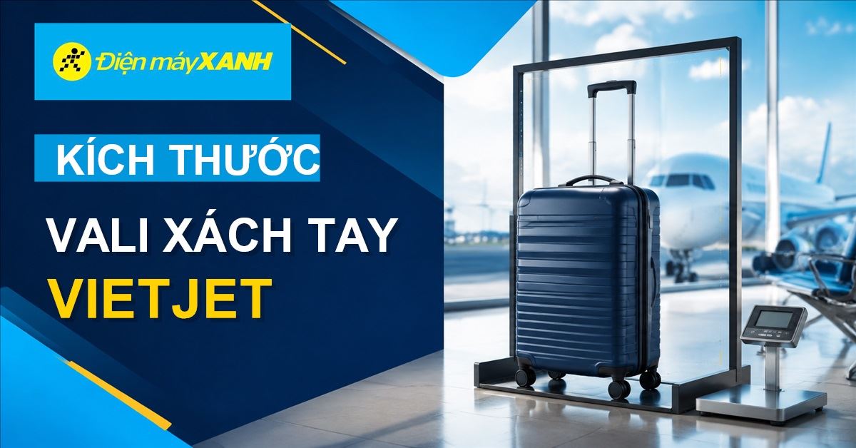 Kích thước vali xách tay Vietjet: Hướng dẫn chọn vali phù hợp cho chuyến bay
