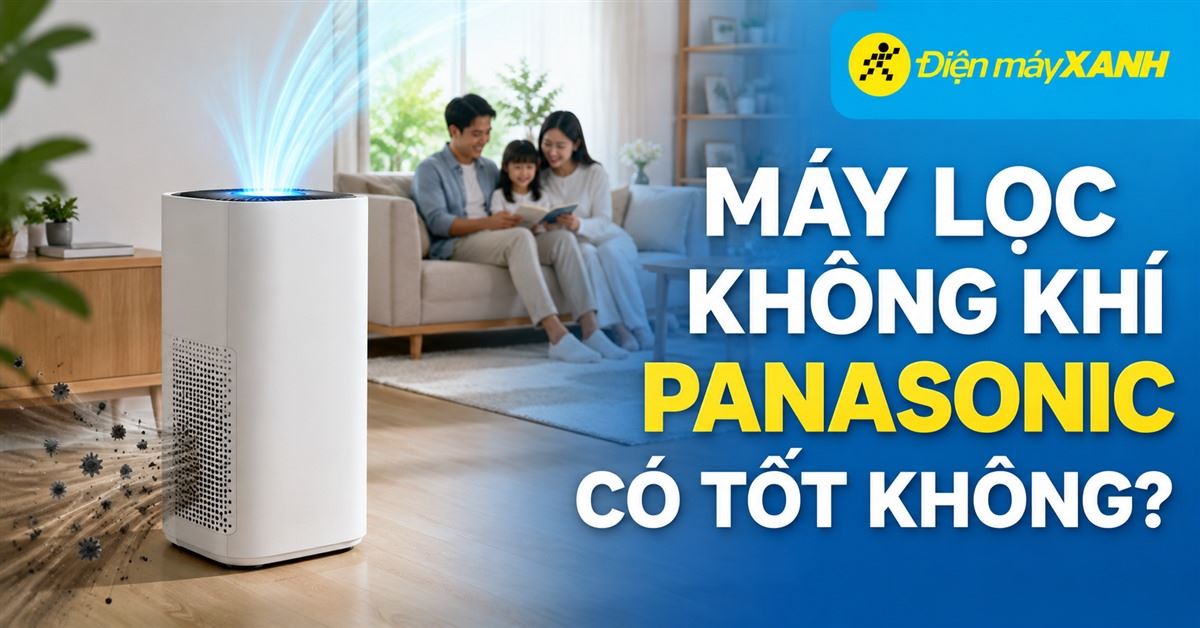 Máy lọc không khí Panasonic có tốt không?