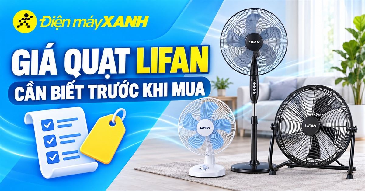 Bảng giá quạt Lifan và những điều cần biết trước khi mua