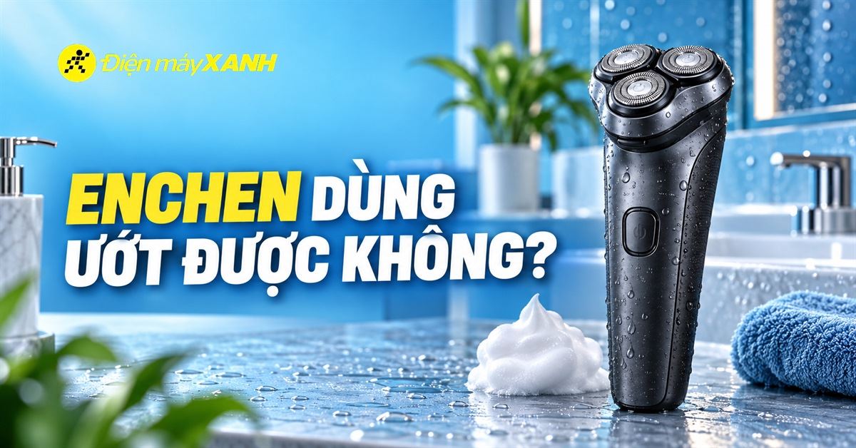 Máy cạo râu Enchen dùng ướt được không? Mẹo cần chú ý khi sử dụng