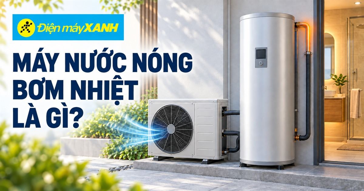 Máy nước nóng bơm nhiệt là gì? Có khác gì máy nước nóng năng lượng mặt trời