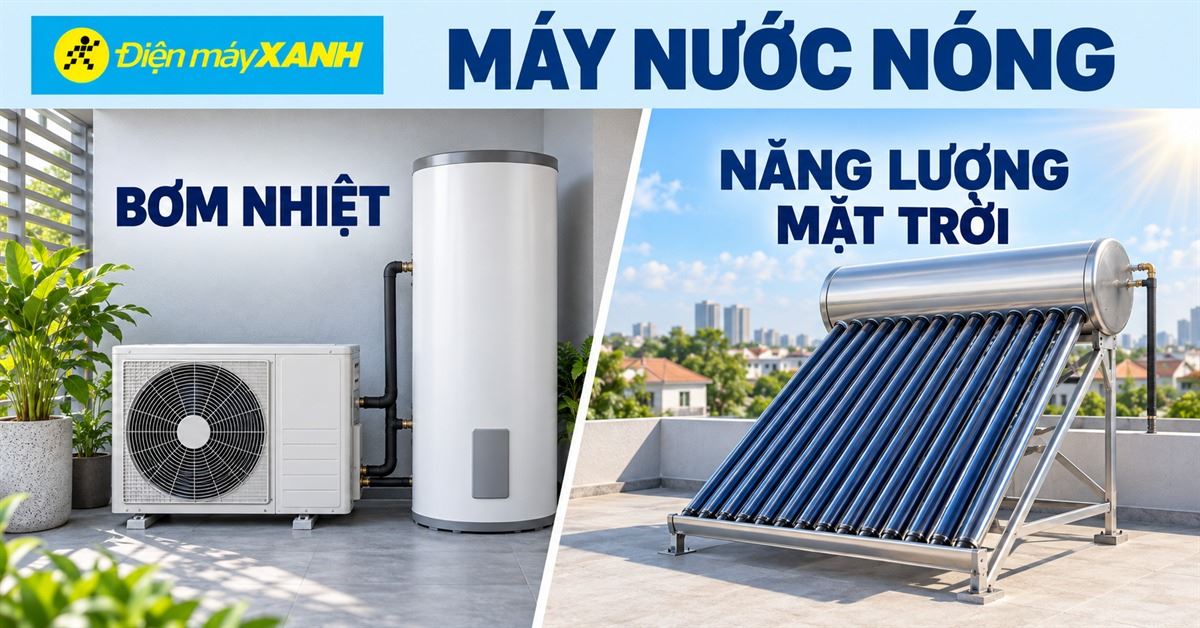 So sánh máy nước nóng bơm nhiệt và máy nước nóng năng lượng mặt trời