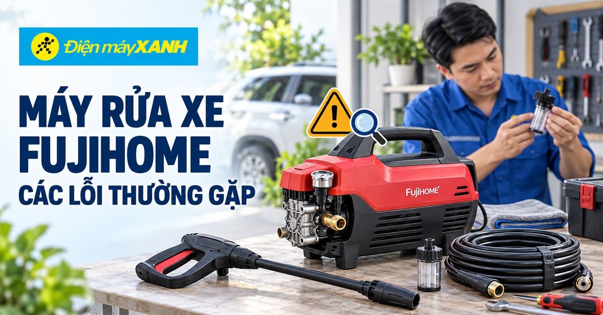 Các lỗi thường gặp ở máy rửa xe Fujihome và cách khắc phục tại nhà 