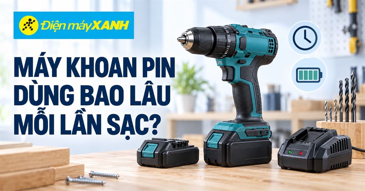 Máy khoan pin dùng được bao lâu 1 lần sạc? Có đủ để làm việc 1 ngày?
