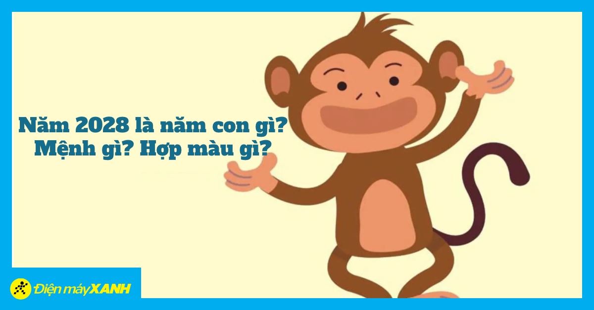 Năm 2028 là năm con gì, mệnh gì? Tổng quan tử vi năm Mậu Thân