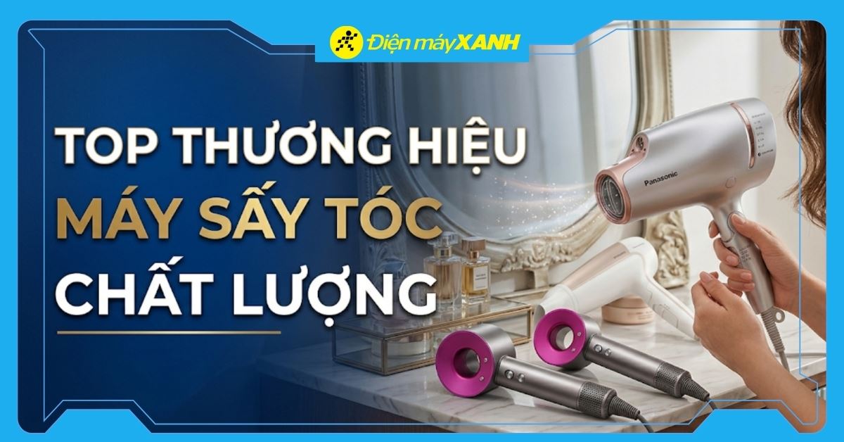 20 thương hiệu máy sấy tóc chất lượng tốt nhất 2026 trên thị trường
