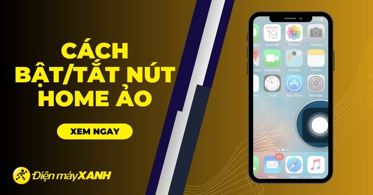 Cách bật, tắt nút home ảo trên iPhone/iPad, Android nhanh, đơn giản