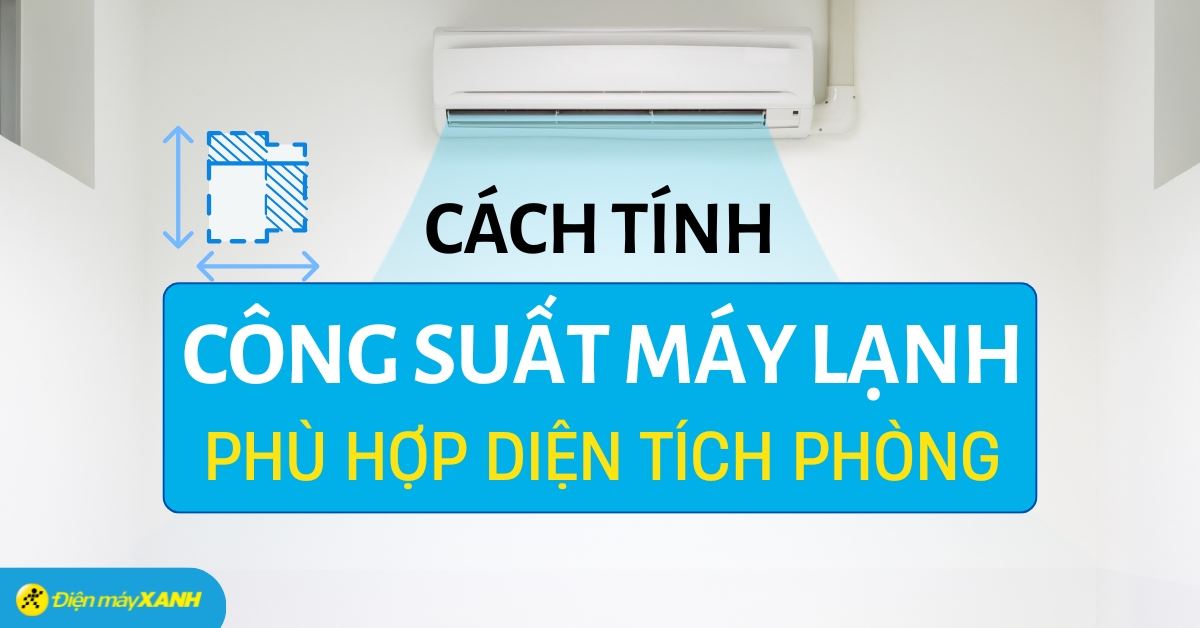 Cách tính công suất máy lạnh phù hợp với diện tích và thể tích phòng