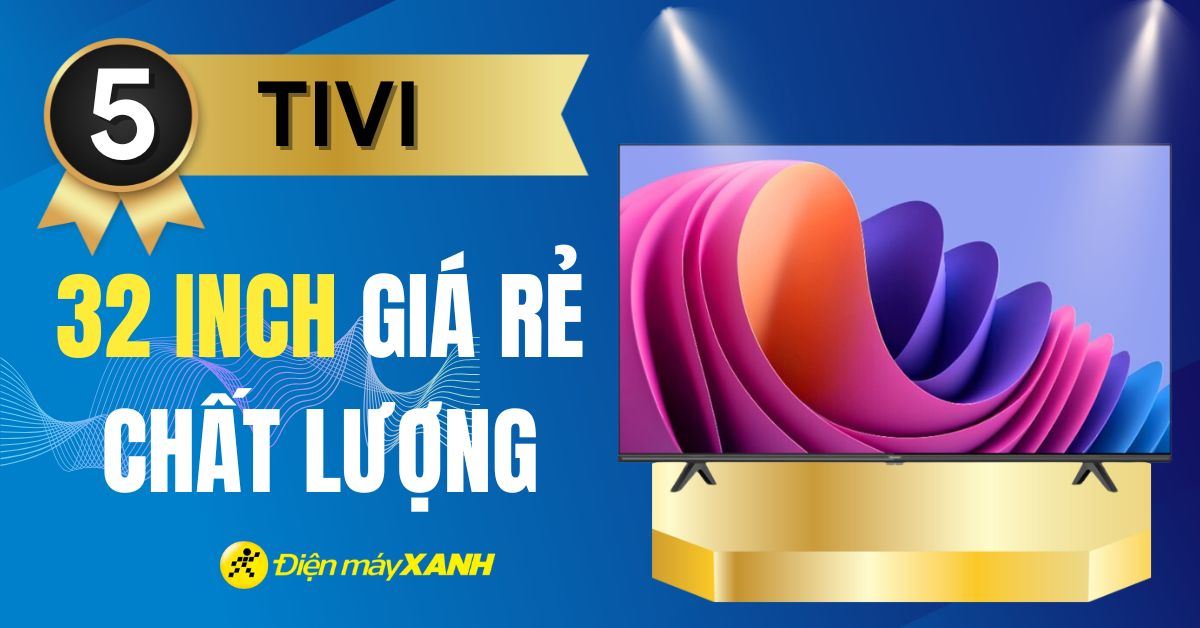 Chọn tivi nào để phòng ngủ? Top 5 tivi 32 inch giá rẻ đáng mua nhất hiện nay