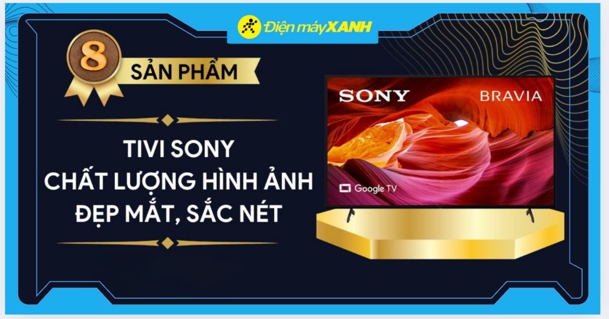 Top 8 tivi Sony hình ảnh đẹp, chất lượng tốt nhất năm 2026 không nên bỏ qua