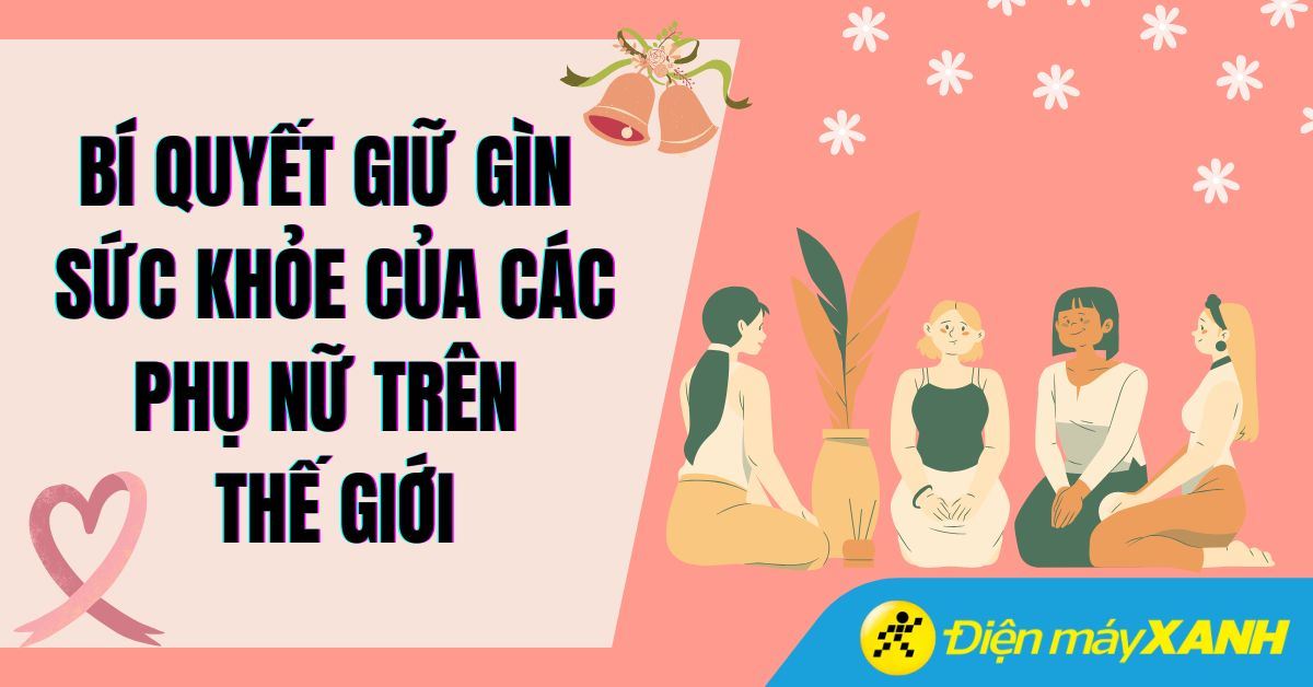 Bí quyết giữ gìn sức khỏe của các phụ nữ trên thế giới