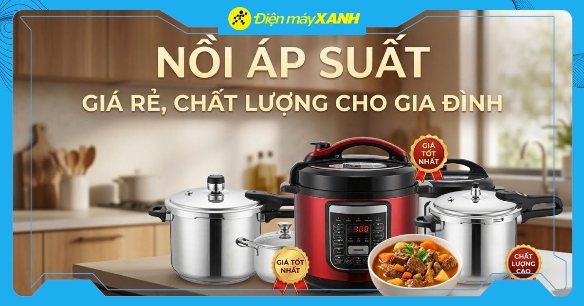 Top 7 nồi áp suất giá rẻ, chất lượng cho gia đình, nên mua