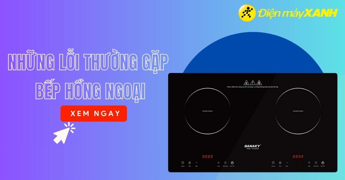 Những lỗi thường gặp của bếp hồng ngoại