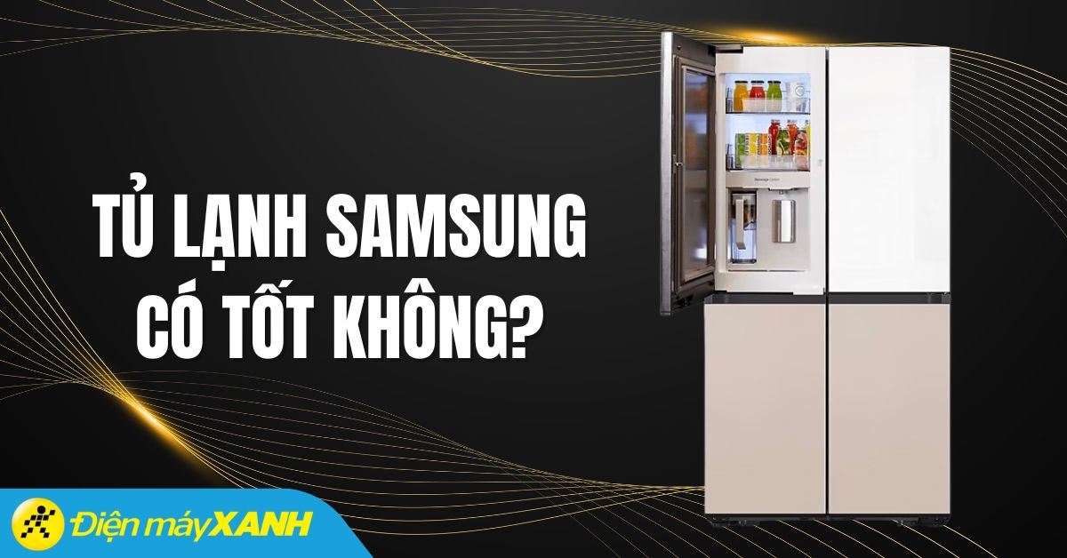 Tủ lạnh Samsung có tốt không? Có nên mua tủ lạnh Samsung?