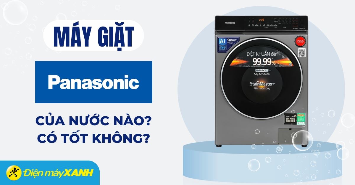 Máy giặt Panasonic của nước nào? Có tốt không?