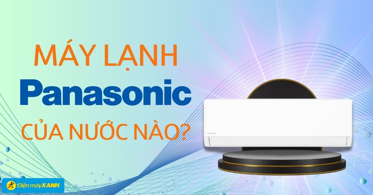 Máy lạnh Panasonic của nước nào? Có tốt không?