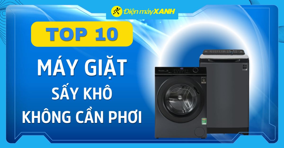 10 máy giặt sấy khô không cần phơi phù hợp cho mùa mưa