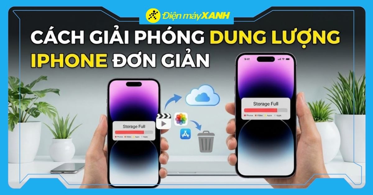 11 cách giải phóng dung lượng iPhone đơn giản và hiệu quả nhất