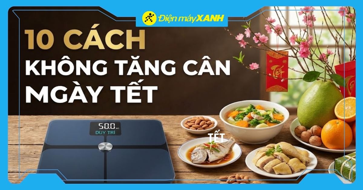 10 cách không tăng cân ngày Tết hiệu quả, chị em nên biết