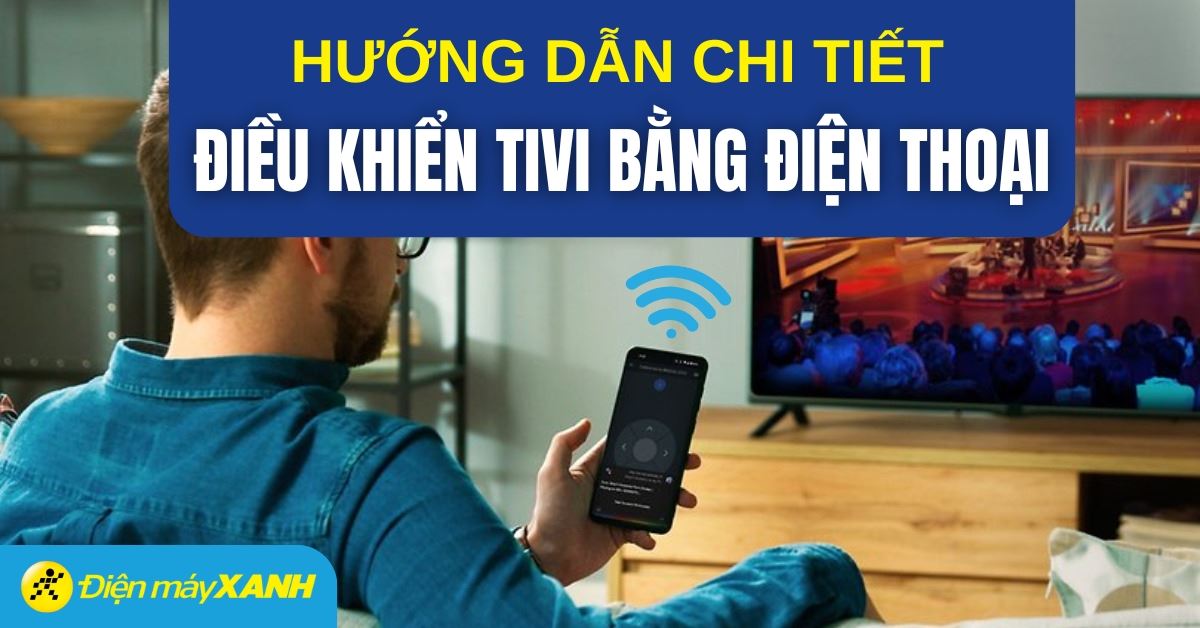 Cách điều khiển tivi bằng điện thoại đơn giản và hiệu quả tại nhà